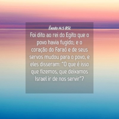 Picture 04 - Êxodo 14:5 BSL - Foi dito ao rei do Egito que o povo havia fugido; - Bible Verse Picture