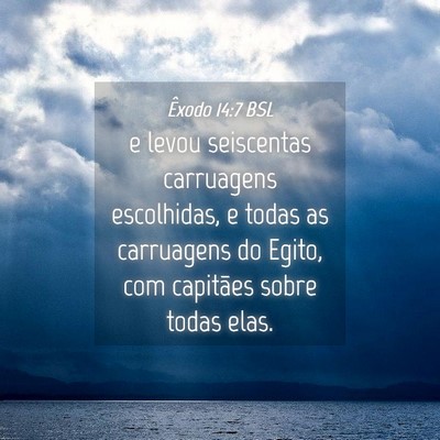 Picture 04 - Êxodo 14:7 BSL - e levou seiscentas carruagens escolhidas, e todas - Bible Verse Picture