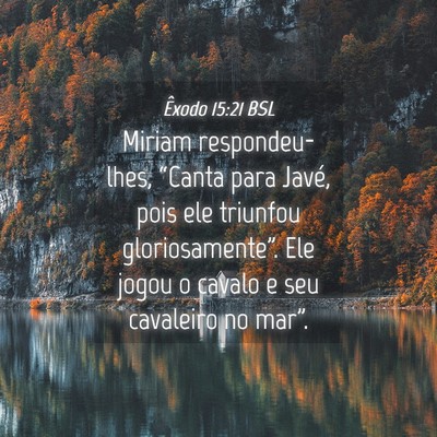 Picture 04 - Êxodo 15:21 BSL - Miriam respondeu-lhes, “Canta para Javé, pois - Bible Verse Picture