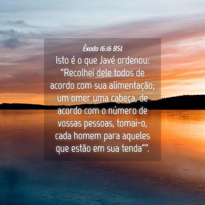 Picture 04 - Êxodo 16:16 BSL - Isto é o que Javé ordenou: “Recolhei dele - Bible Verse Picture