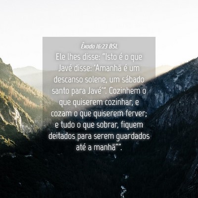 Picture 04 - Êxodo 16:23 BSL - Ele lhes disse: “Isto é o que Javé disse: - Bible Verse Picture