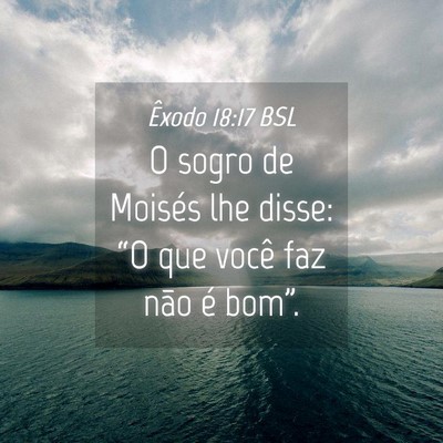 Picture 04 - Êxodo 18:17 BSL - O sogro de Moisés lhe disse: “O que você faz - Bible Verse Picture