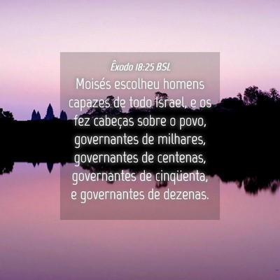 Picture 04 - Êxodo 18:25 BSL - Moisés escolheu homens capazes de todo Israel, e - Bible Verse Picture