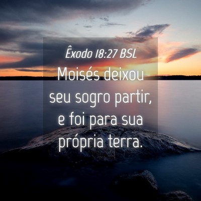 Picture 04 - Êxodo 18:27 BSL - Moisés deixou seu sogro partir, e foi para sua - Bible Verse Picture