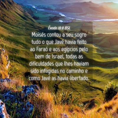 Picture 04 - Êxodo 18:8 BSL - Moisés contou a seu sogro tudo o que Javé havia - Bible Verse Picture