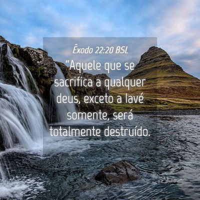 Picture 04 - Êxodo 22:20 BSL - “Aquele que se sacrifica a qualquer deus, - Bible Verse Picture