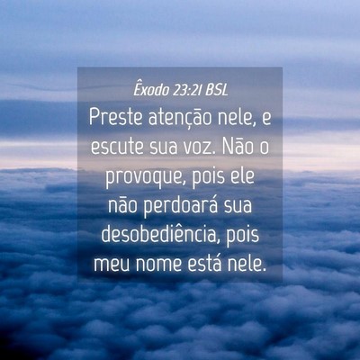 Picture 04 - Êxodo 23:21 BSL - Preste atenção nele, e escute sua voz. Não o - Bible Verse Picture