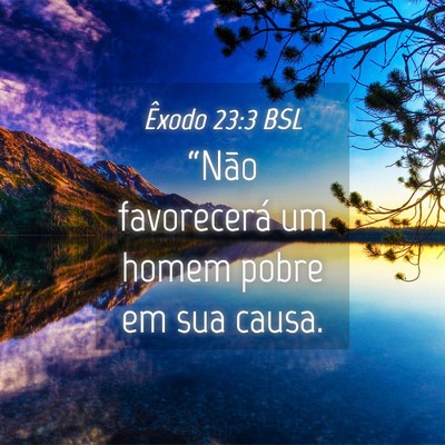 Picture 04 - Êxodo 23:3 BSL - “Não favorecerá um homem pobre em sua - Bible Verse Picture