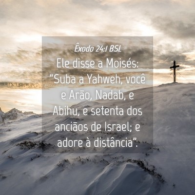 Picture 04 - Êxodo 24:1 BSL - Ele disse a Moisés: “Suba a Yahweh, você e - Bible Verse Picture