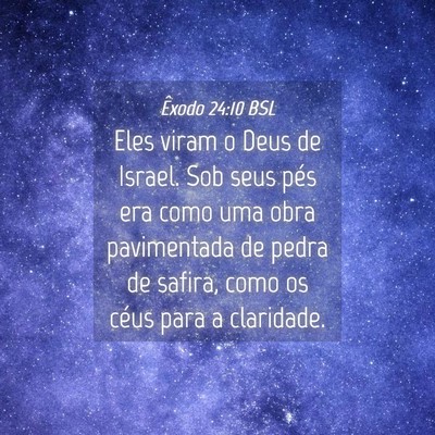 Picture 04 - Êxodo 24:10 BSL - Eles viram o Deus de Israel. Sob seus pés era - Bible Verse Picture