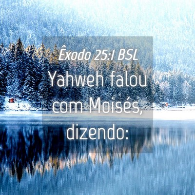 Picture 04 - Êxodo 25:1 BSL - Yahweh falou com Moisés, - Bible Verse Picture