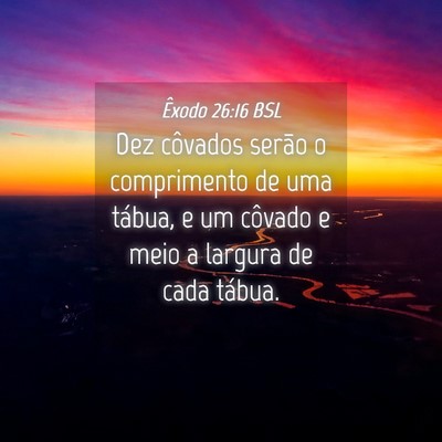 Picture 04 - Êxodo 26:16 BSL - Dez côvados serão o comprimento de uma tábua, - Bible Verse Picture