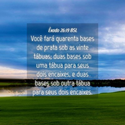 Picture 04 - Êxodo 26:19 BSL - Você fará quarenta bases de prata sob as vinte - Bible Verse Picture