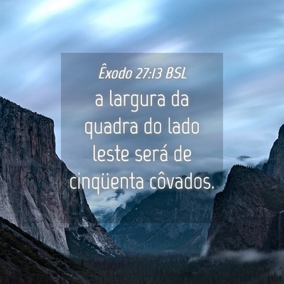 Picture 04 - Êxodo 27:13 BSL - a largura da quadra do lado leste será de - Bible Verse Picture