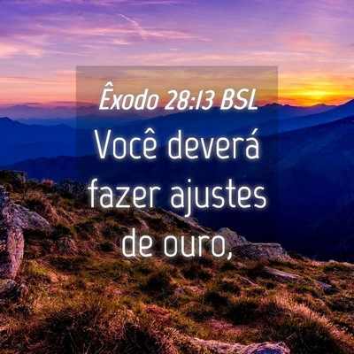 Picture 04 - Êxodo 28:13 BSL - Você deverá fazer ajustes de - Bible Verse Picture