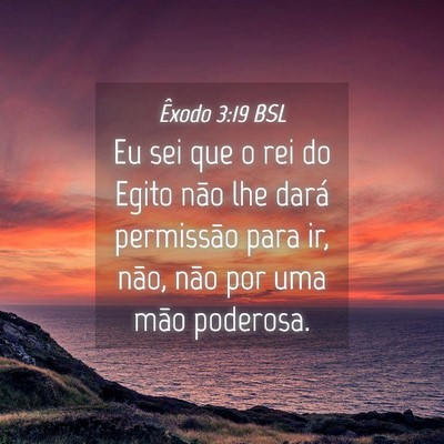 Picture 04 - Êxodo 3:19 BSL - Eu sei que o rei do Egito não lhe dará - Bible Verse Picture