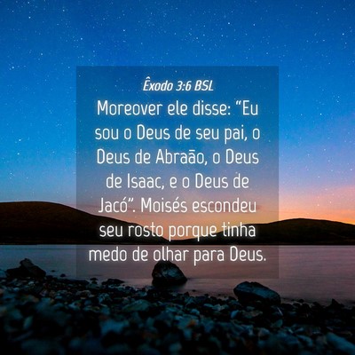 Picture 04 - Êxodo 3:6 BSL - Moreover ele disse: “Eu sou o Deus de seu pai, - Bible Verse Picture