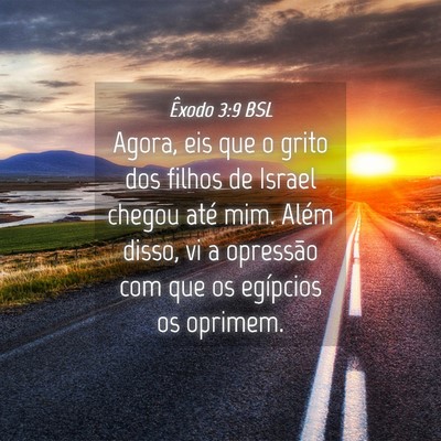 Picture 04 - Êxodo 3:9 BSL - Agora, eis que o grito dos filhos de Israel - Bible Verse Picture