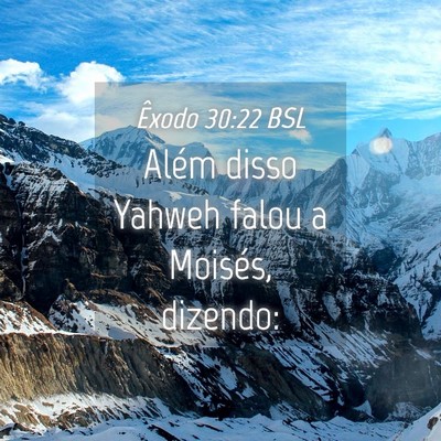 Picture 04 - Êxodo 30:22 BSL - Além disso Yahweh falou a Moisés, - Bible Verse Picture
