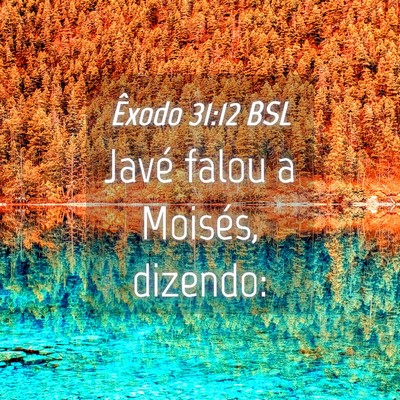 Picture 04 - Êxodo 31:12 BSL - Javé falou a Moisés, - Bible Verse Picture