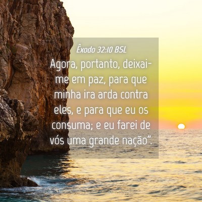 Picture 04 - Êxodo 32:10 BSL - Agora, portanto, deixai-me em paz, para que minha - Bible Verse Picture