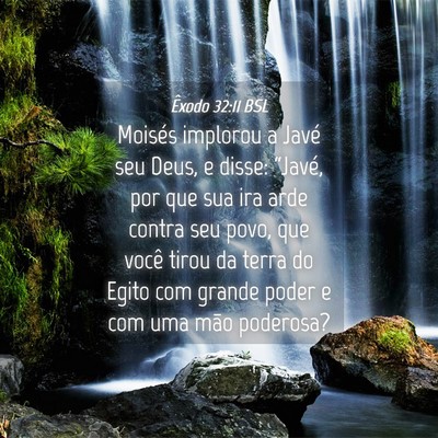 Picture 04 - Êxodo 32:11 BSL - Moisés implorou a Javé seu Deus, e disse: - Bible Verse Picture