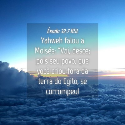 Picture 04 - Êxodo 32:7 BSL - Yahweh falou a Moisés: “Vai, desce; pois seu - Bible Verse Picture