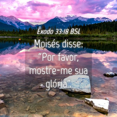 Picture 04 - Êxodo 33:18 BSL - Moisés disse: “Por favor, mostre-me sua - Bible Verse Picture