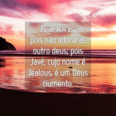 Picture 04 - Êxodo 34:14 BSL - pois não adorarás outro deus; pois Javé, cujo - Bible Verse Picture