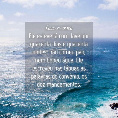 Picture 04 - Êxodo 34:28 BSL - Ele esteve lá com Javé por quarenta dias e - Bible Verse Picture