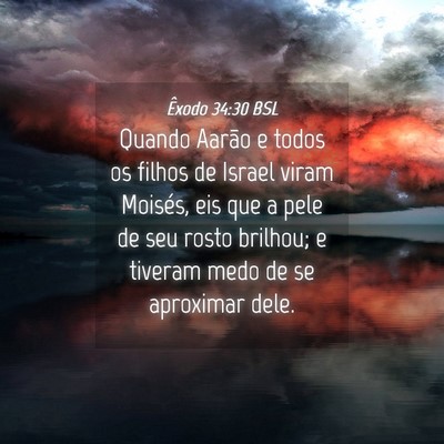 Picture 04 - Êxodo 34:30 BSL - Quando Aarão e todos os filhos de Israel viram - Bible Verse Picture