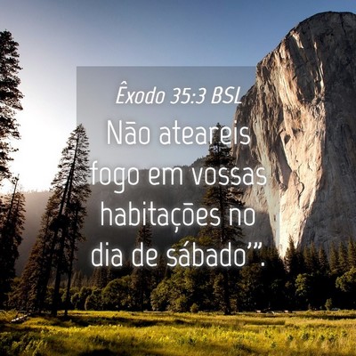 Picture 04 - Êxodo 35:3 BSL - Não ateareis fogo em vossas habitações no dia - Bible Verse Picture