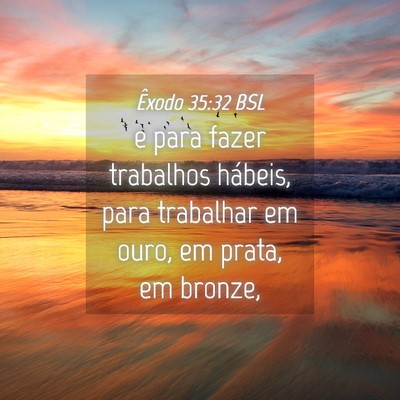 Picture 04 - Êxodo 35:32 BSL - e para fazer trabalhos hábeis, para trabalhar em - Bible Verse Picture