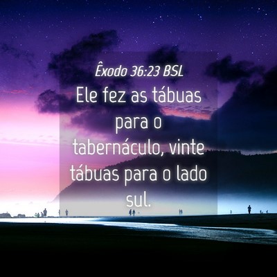 Picture 04 - Êxodo 36:23 BSL - Ele fez as tábuas para o tabernáculo, vinte - Bible Verse Picture