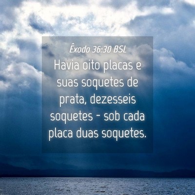 Picture 04 - Êxodo 36:30 BSL - Havia oito placas e suas soquetes de prata, - Bible Verse Picture