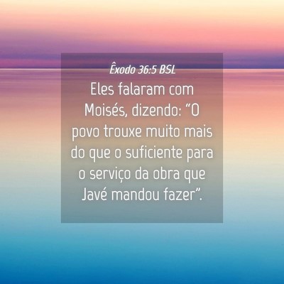 Picture 04 - Êxodo 36:5 BSL - Eles falaram com Moisés, dizendo: “O povo - Bible Verse Picture