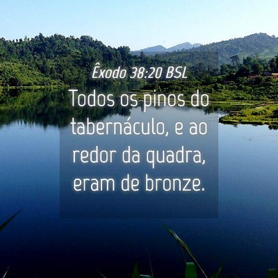 Picture 04 - Êxodo 38:20 BSL - Todos os pinos do tabernáculo, e ao redor da - Bible Verse Picture