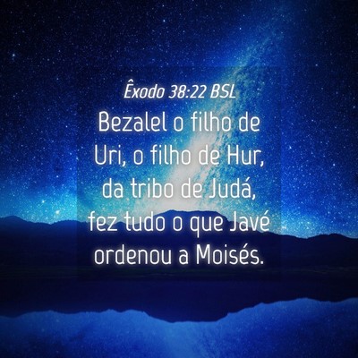 Picture 04 - Êxodo 38:22 BSL - Bezalel o filho de Uri, o filho de Hur, da tribo - Bible Verse Picture
