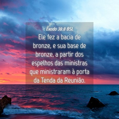 Picture 04 - Êxodo 38:8 BSL - Ele fez a bacia de bronze, e sua base de bronze, - Bible Verse Picture