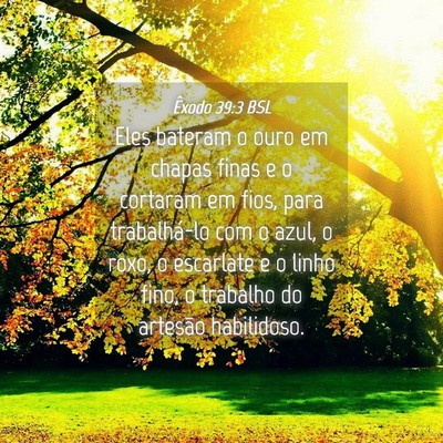Picture 04 - Êxodo 39:3 BSL - Eles bateram o ouro em chapas finas e o cortaram - Bible Verse Picture