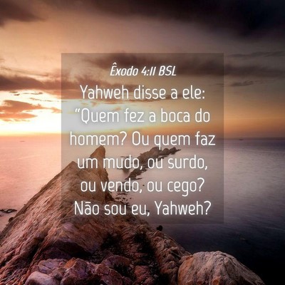 Picture 04 - Êxodo 4:11 BSL - Yahweh disse a ele: “Quem fez a boca do homem? - Bible Verse Picture