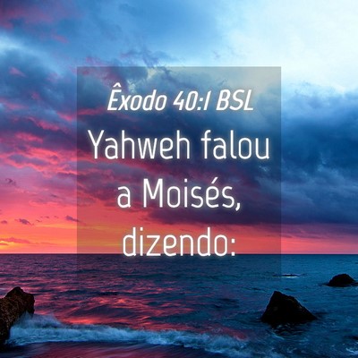 Picture 04 - Êxodo 40:1 BSL - Yahweh falou a Moisés, - Bible Verse Picture