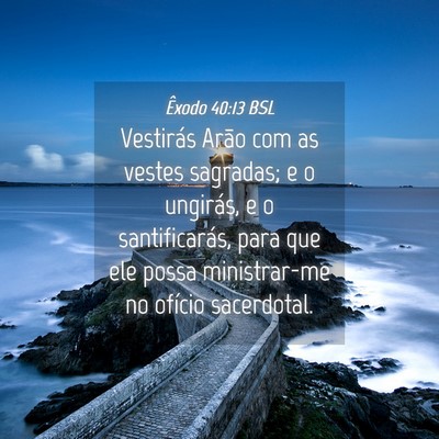 Picture 04 - Êxodo 40:13 BSL - Vestirás Arão com as vestes sagradas; e o - Bible Verse Picture