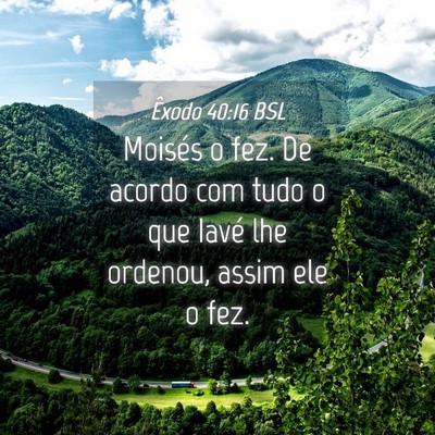 Picture 04 - Êxodo 40:16 BSL - Moisés o fez. De acordo com tudo o que Iavé lhe - Bible Verse Picture