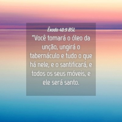 Picture 04 - Êxodo 40:9 BSL - “Você tomará o óleo da unção, ungirá o - Bible Verse Picture
