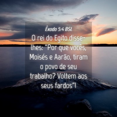 Picture 04 - Êxodo 5:4 BSL - O rei do Egito disse-lhes: “Por que vocês, - Bible Verse Picture