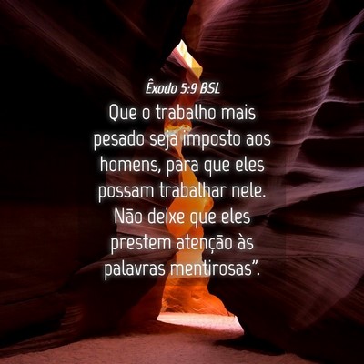 Picture 04 - Êxodo 5:9 BSL - Que o trabalho mais pesado seja imposto aos - Bible Verse Picture