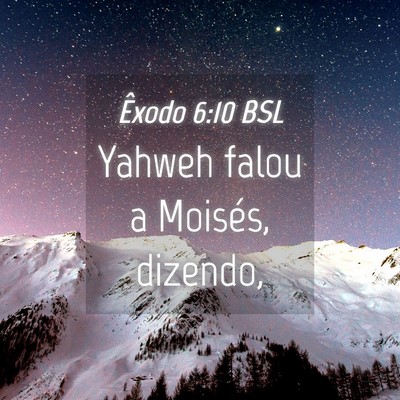 Picture 04 - Êxodo 6:10 BSL - Yahweh falou a Moisés, - Bible Verse Picture
