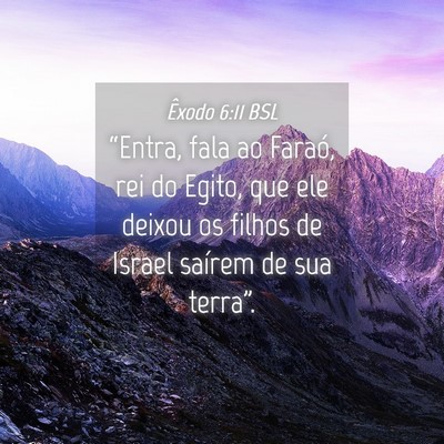 Picture 04 - Êxodo 6:11 BSL - “Entra, fala ao Faraó, rei do Egito, que ele - Bible Verse Picture