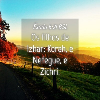 Picture 04 - Êxodo 6:21 BSL - Os filhos de Izhar: Korah, e Nefegue, e - Bible Verse Picture